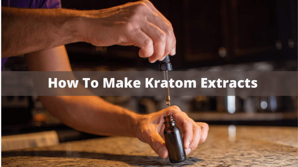 How To Make Kratom Extracts
