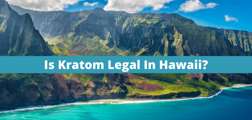 Is Kratom Legal In Hawaii?