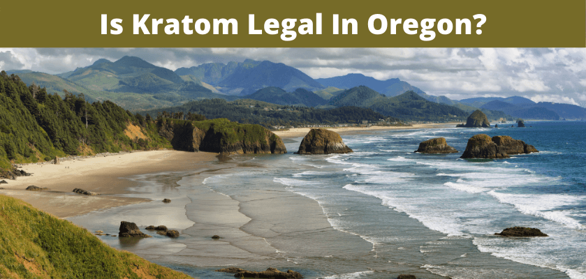 Is Kratom Legal In Oregon?