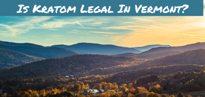 Is Kratom Legal In Vermont?