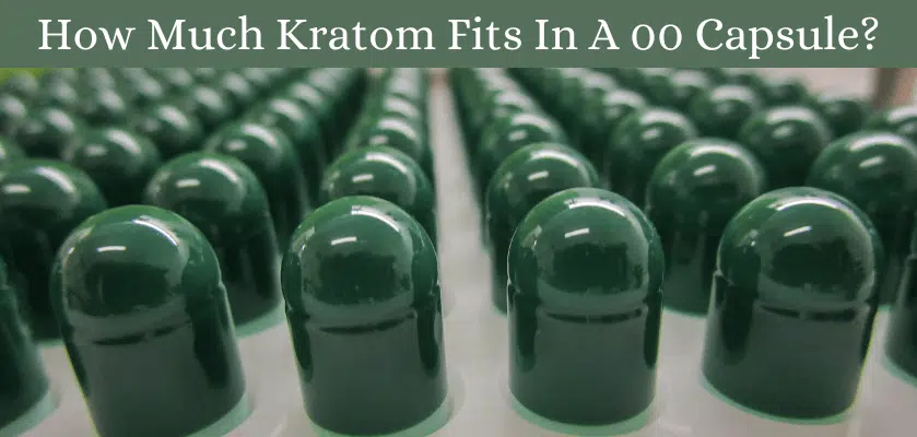 How Much Kratom Fits In A 00 Capsule?