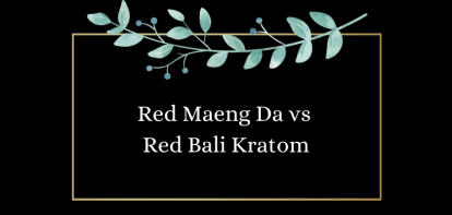 Red Maeng Da vs Red Bali Kratom