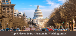 Top 5 Places To Buy Kratom In Washington DC