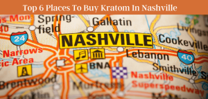 Top 6 Places To Buy Kratom In Nashville