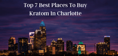 Top 7 Best Places To Buy Kratom In Charlotte