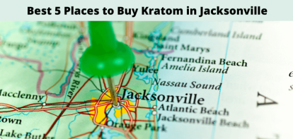 Best 5 Places to Buy Kratom in Jacksonville