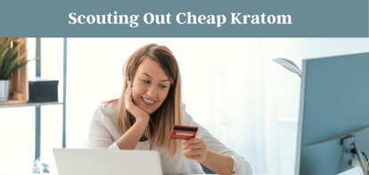 Scouting Out Cheap Kratom 