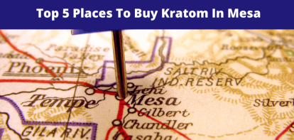 Top 5 Places To Buy Kratom In Mesa