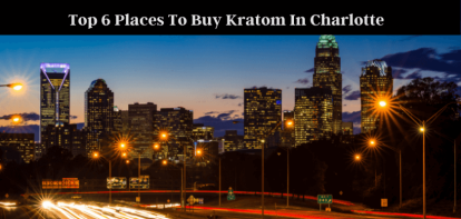 Top 6 Places To Buy Kratom In Charlotte