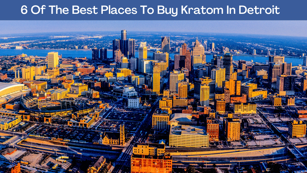 6 Of The Best Places To Buy Kratom In Detroit