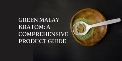 Green Malay Kratom Product Guide