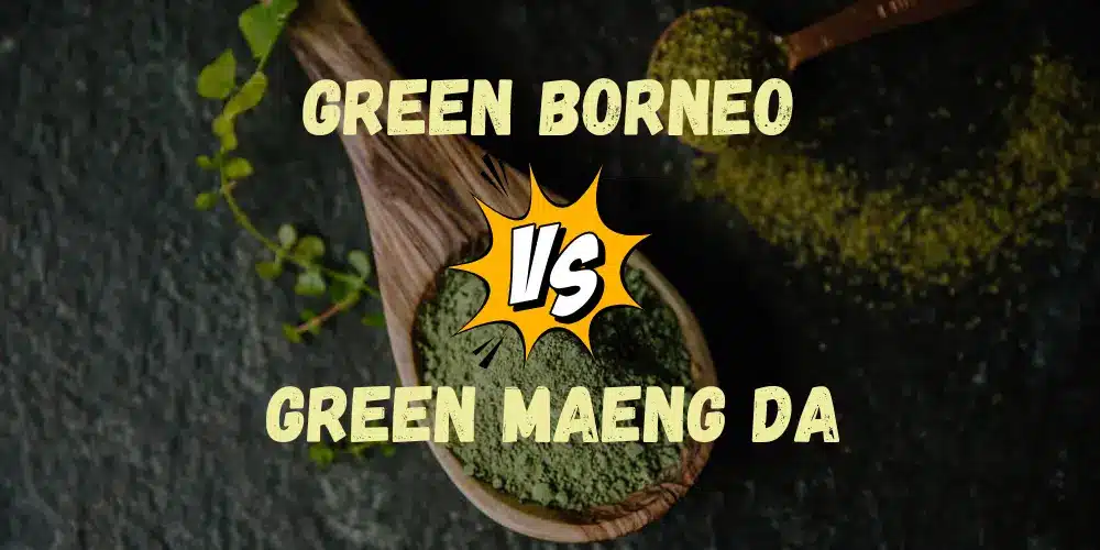 Green Borneo vs Green Maeng Da